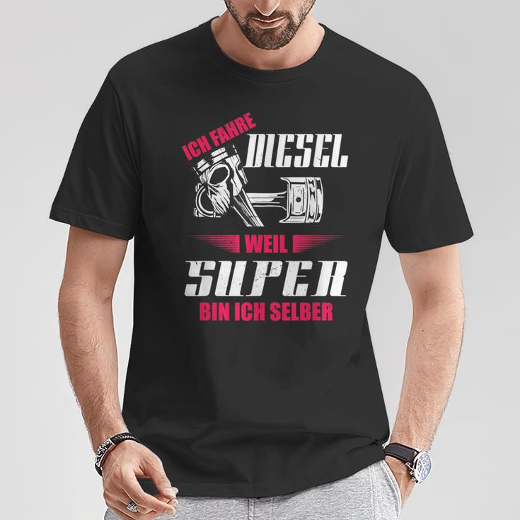 Ich Fahre Diesel Weil Super Bin Ich Selber Tuning T-Shirt Lustige Geschenke