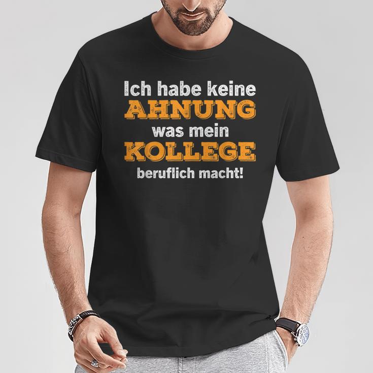 Ich Habe Keine Ahnung Was Mein Kollege Macht T-Shirt Lustige Geschenke