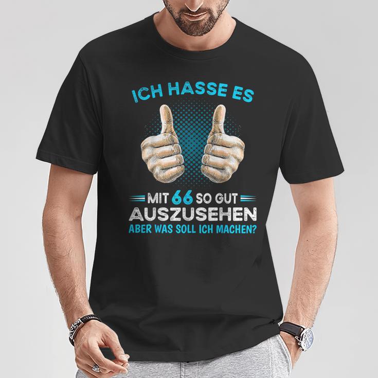 Ich Hasse Es Mit 66 So Gut Aussehen Was Soll Ich Machen T-Shirt Lustige Geschenke