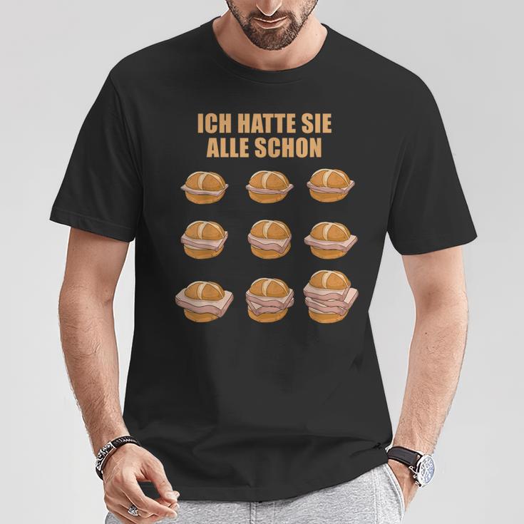 Ich Hatte Sie Alle Schon Leberkäse Ich Hatte Sie Alle Schon S T-Shirt Lustige Geschenke