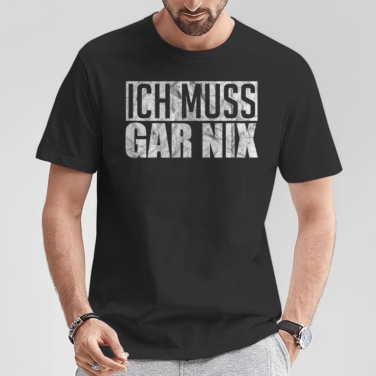 Ich Muss Gar Nothing T-Shirt Lustige Geschenke