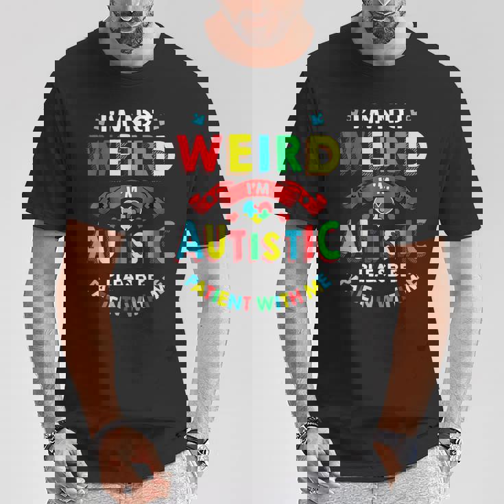 I'm Not Weird I'm Autistic Please Be Patient With Me T-Shirt Unique Gifts