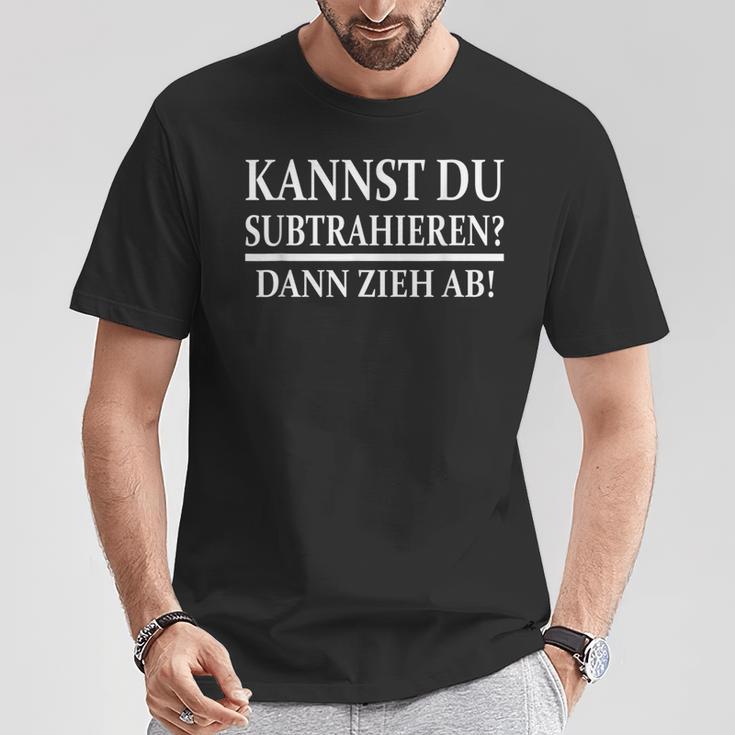 Kannst Du Subtrahieren Dann Zieh Ab T-Shirt Lustige Geschenke