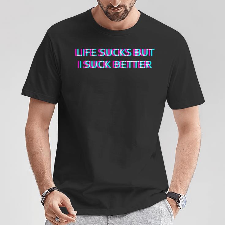 Life Sucks But I Suck Better Meme Must Haves Humor Camiseta unisex Regalos divertidos
