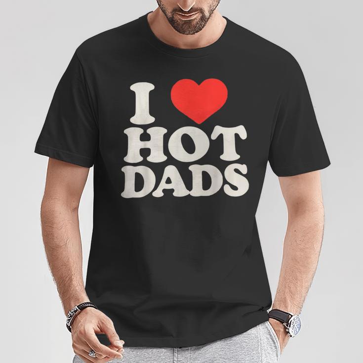 I Love Hot Dads I Heart Hot Dads I Adore Hot Dad T-Shirt Lustige Geschenke