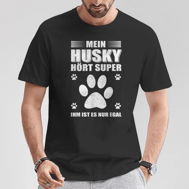 Mein Husky Hört Super Er Ist Es Nur Egal Husky T-Shirt Lustige Geschenke