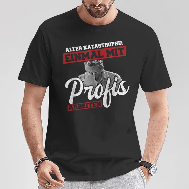 Old Disastrophe Einmal Mit Profis Arbeiten T-Shirt Lustige Geschenke