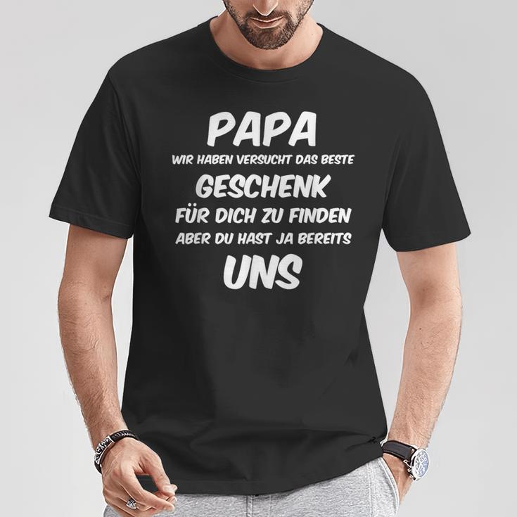 Papa Wir Habenersucht Aber Du Hast Ja Bereits Unsater T-Shirt Lustige Geschenke