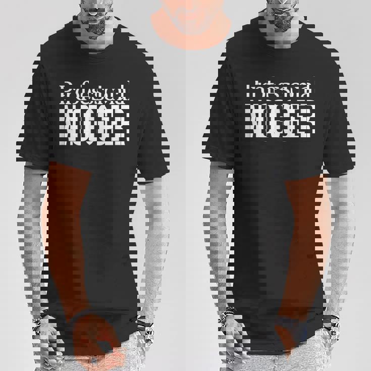 Professional Mogger T-Shirt Unique Gifts