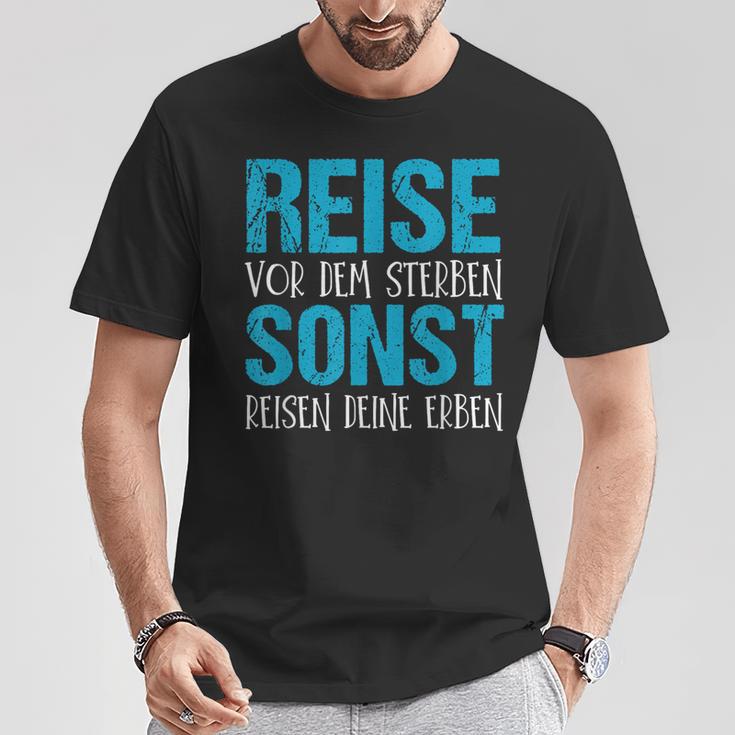 Reiseor Dem Sterben Sonst Reisen Dein Erben T-Shirt Lustige Geschenke