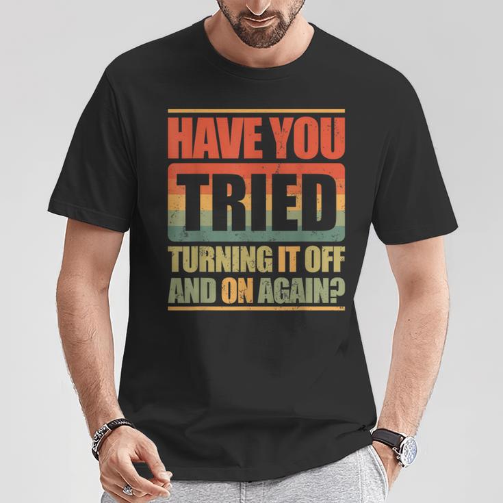 Have You Tried Turning It Off And On Again T-Shirt Lustige Geschenke