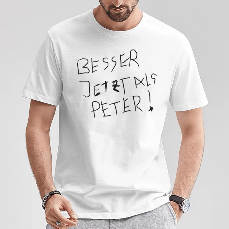 Better Now Than Peter T-Shirt Lustige Geschenke