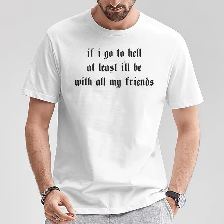 If I Go To Hell At Least I'll Be With All My Friends On Back T-Shirt Lustige Geschenke