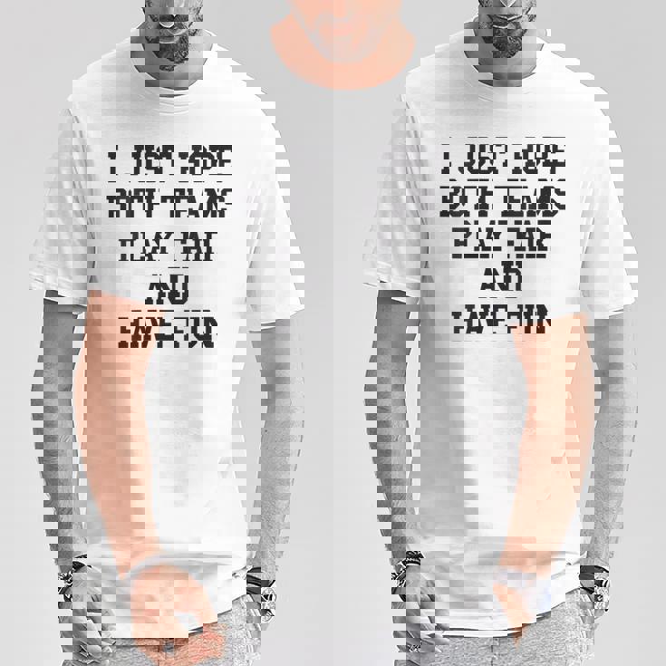 I Just Hope Both Teams Play Fair And Have Fun Cool Game Day T-Shirt Unique Gifts