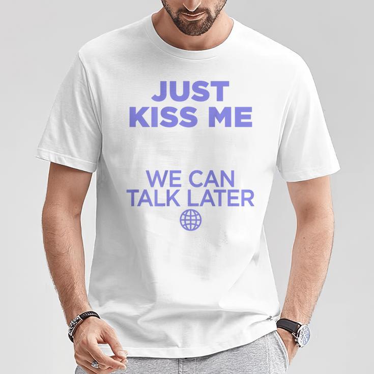 Just Kiss Me We Can Talk Later Lovealentine's Day Backprint T-Shirt Lustige Geschenke