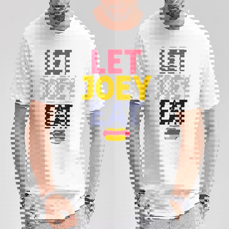 Let Joey Eat Hot Dog Competitive Eating Sarcastic T-Shirt Unique Gifts