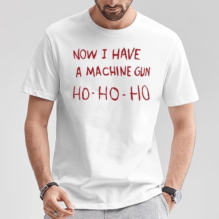 Now I Have A Machine Gun Ho Ho Ho Ho T-Shirt Lustige Geschenke