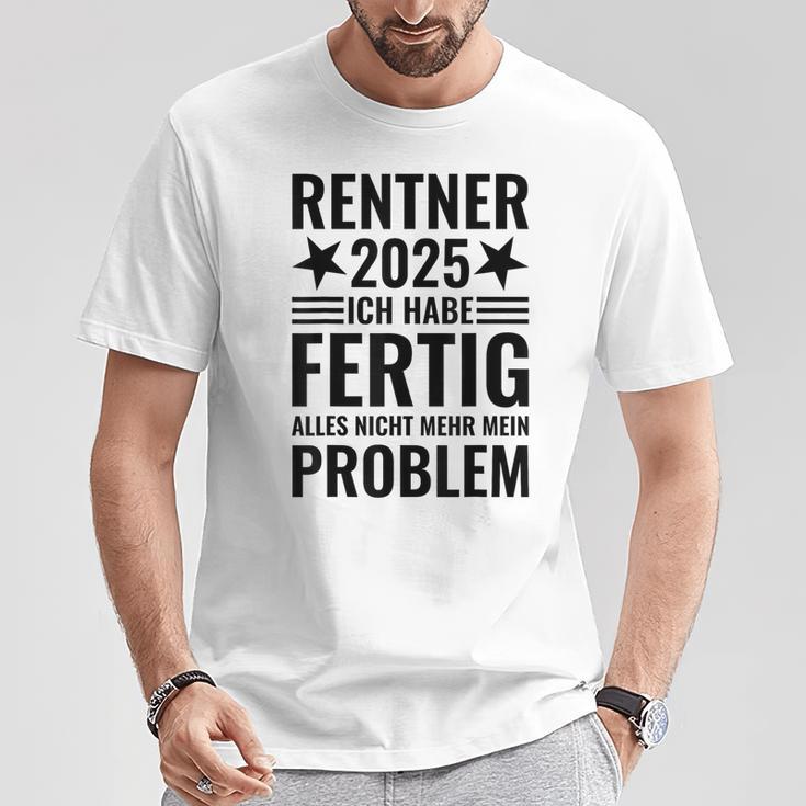 Rentner 2025 Ich Habe Fertig Alles Nicht Mehr Mein Problem T-Shirt Lustige Geschenke