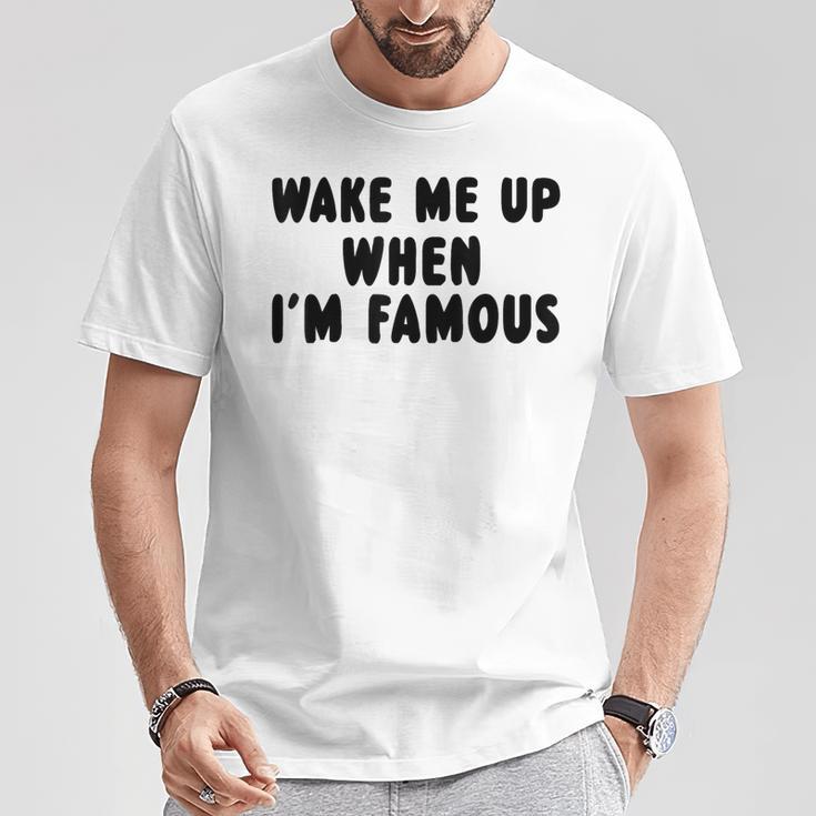 Wake Me Up When I'm Famous T-Shirt Lustige Geschenke