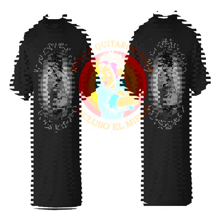 8 Marzo Día De La Muje Nos Lo Quitaron Todo Incluso El Miedo Camiseta unisex