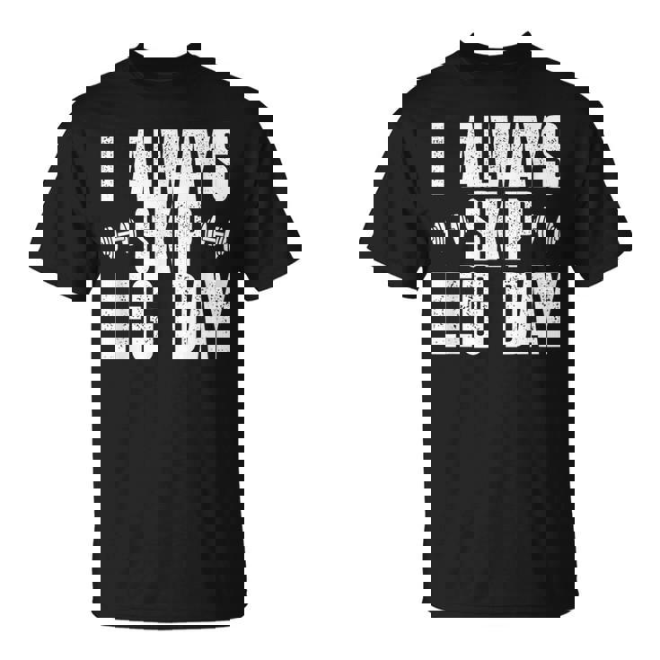I Always Skip Leg Day Gym Training Workout Saying T-Shirt