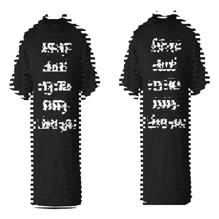 Ask Me About My New Puppy Dog I Dare You Dog Owner Pup T-Shirt