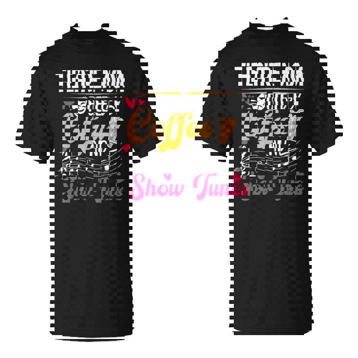 Theatre Mom Fueled By Coffee Theatre Actress Mom Theater Mom T-Shirt