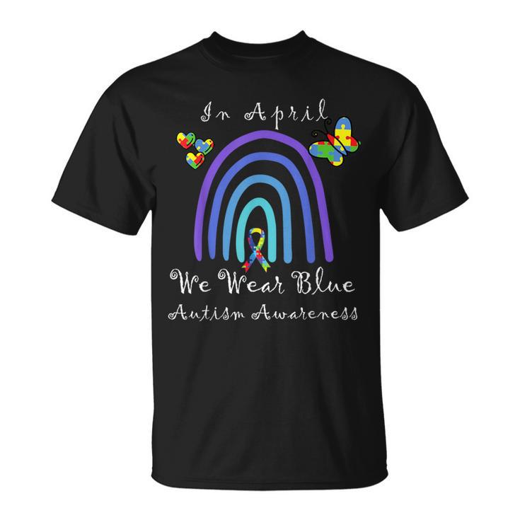 Autism In April We Wear Blue Autism Rainbow Awareness Month Camiseta unisex