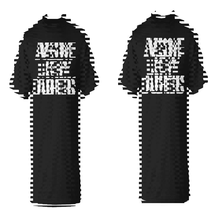 Awesome Like My Daughters Fathers Day Dad T-Shirt