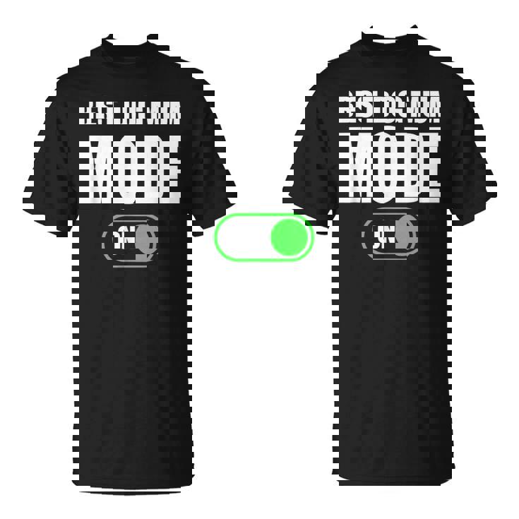 Best Dog Mum Mode On Best Dog Mum Mode On Camiseta unisex