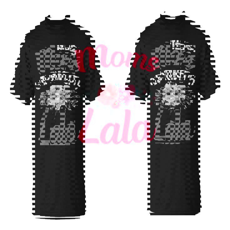 Mothers Day Great Moms Get Promoted To Lala T-Shirt Mothers Day Great Moms Get Promoted To Lala T-Shirt