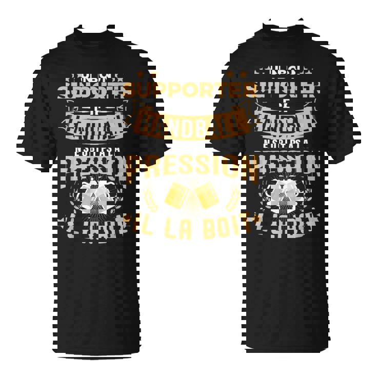 Bon Supporter Handball Boit La Pression Humour Handball T-Shirt