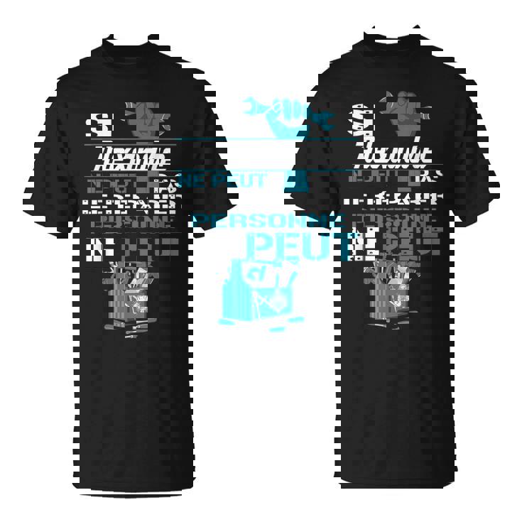 Cadeau Drôle Si Alexandre Ne Peut Pas Le Réparer T-Shirt