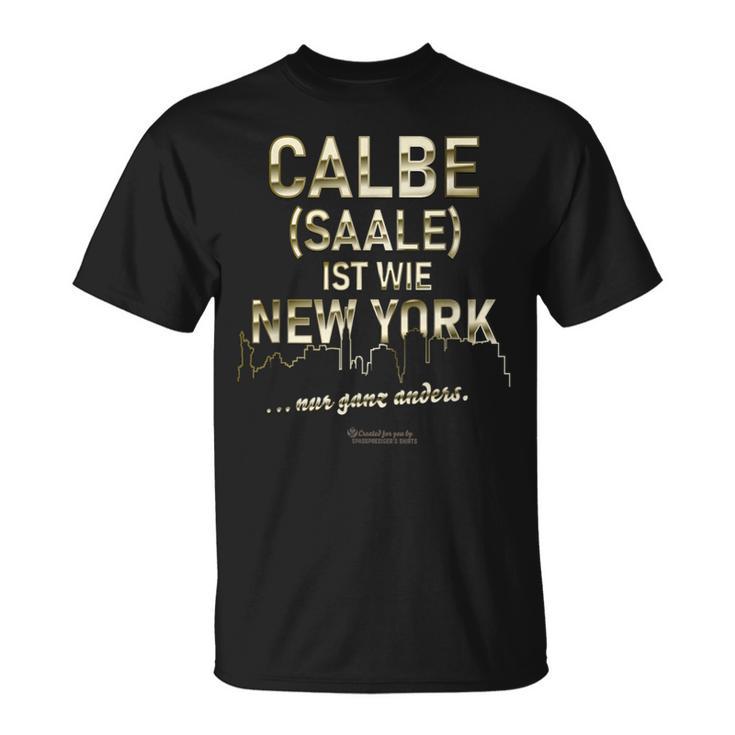 Calbe Saale Ist Wie New York Nur Ganz Anders Calbe Saale T-Shirt