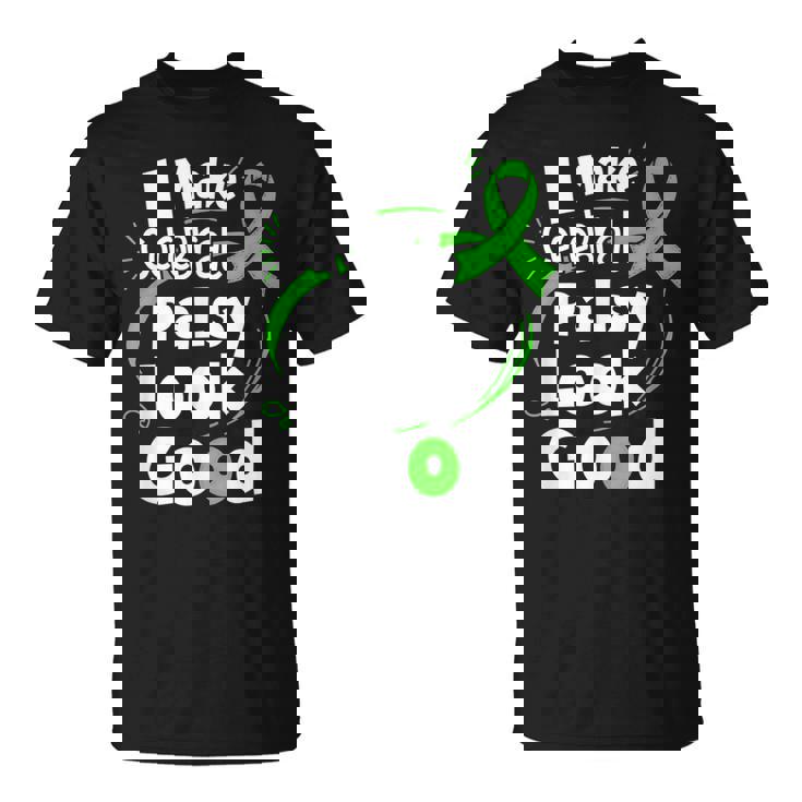 I Make Cerebral Palsy Look Good Cp Fighter Warrior T-Shirt