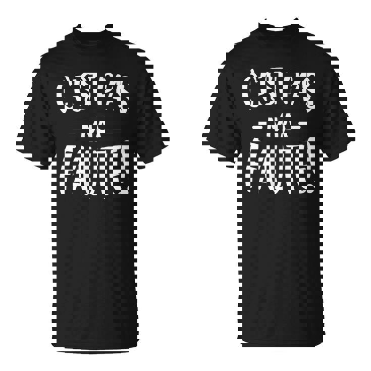 C'est Pas Ma Faute T-Shirt