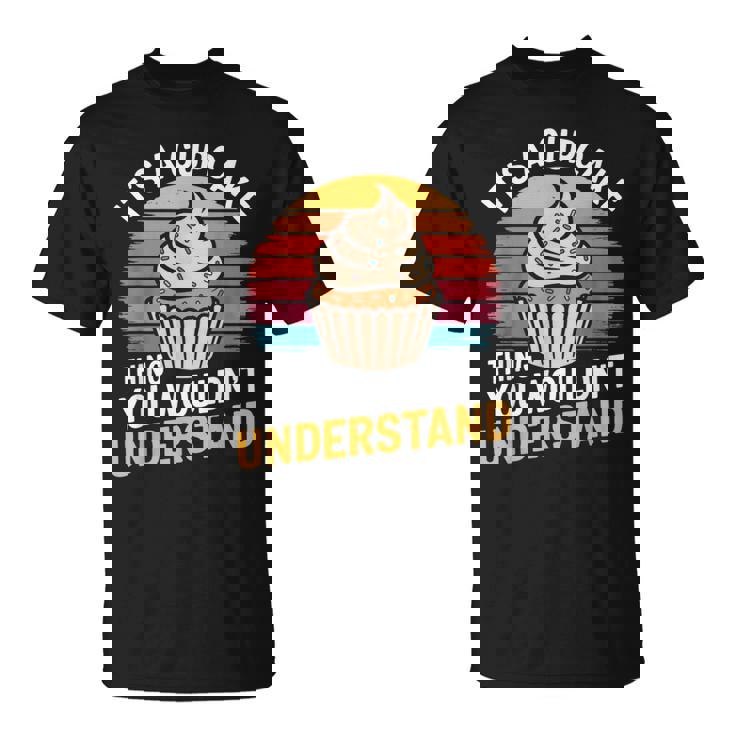C'est Un Truc De Cupcake Queous Ne Comprendriez Pas La Pâtisserie Rétro T-Shirt