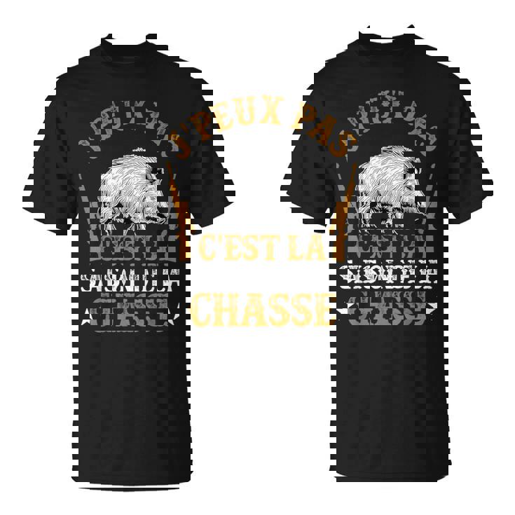Chasseur Humour Sanglier J'peux Pas C'est La Saison Chasse T-Shirt