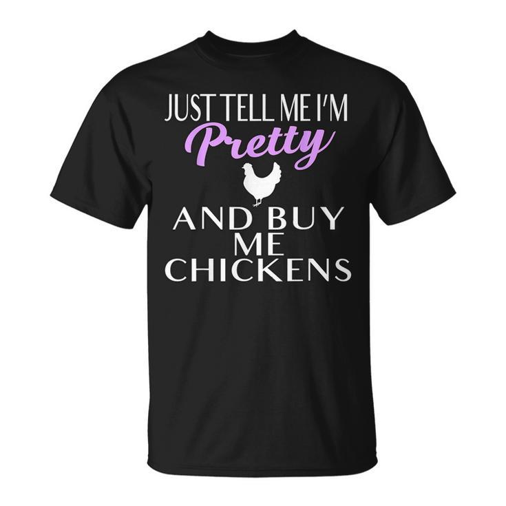 Chicken Lady T Shirt Tell Me I'm Pretty And Buy Me Chickens T-Shirt