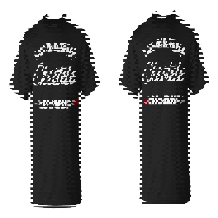 Christelle Le Meilleur Du Monde Pour Christelle T-Shirt