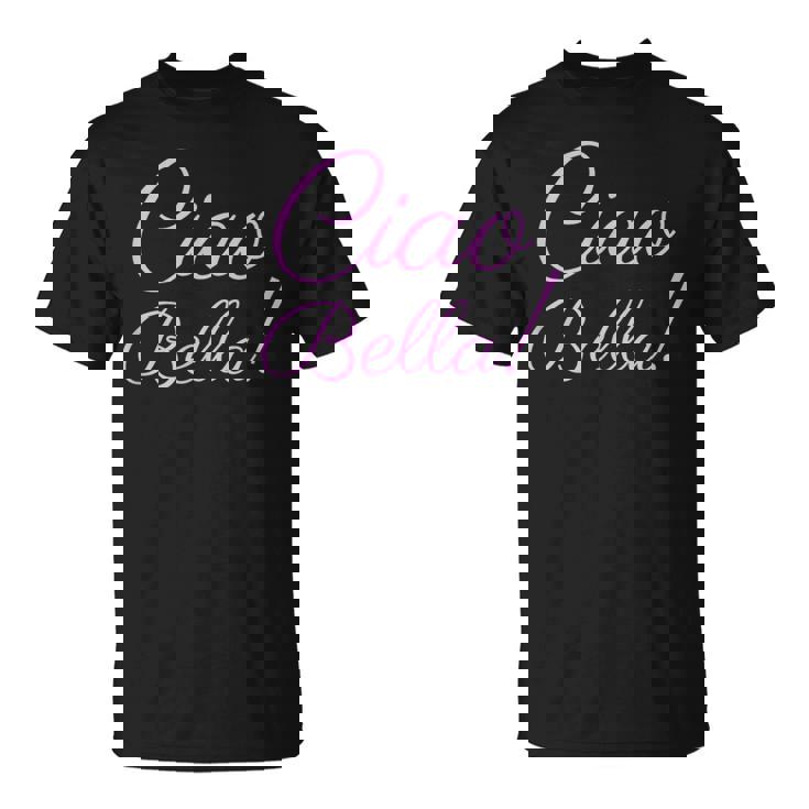 Ciao Bella Italiana Hello Beautiful Italy Camiseta unisex