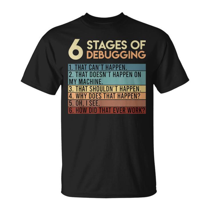 Coder Informatiker Admin 6 Stages Of Debugging Programmer T-Shirt