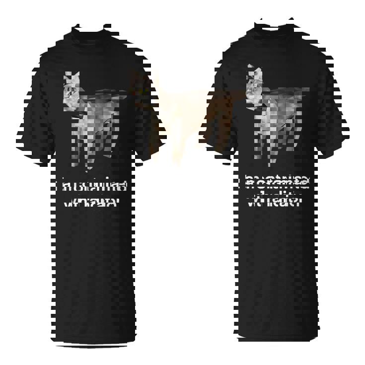 I Am Contaminated With Radiation Cat Meme T-Shirt
