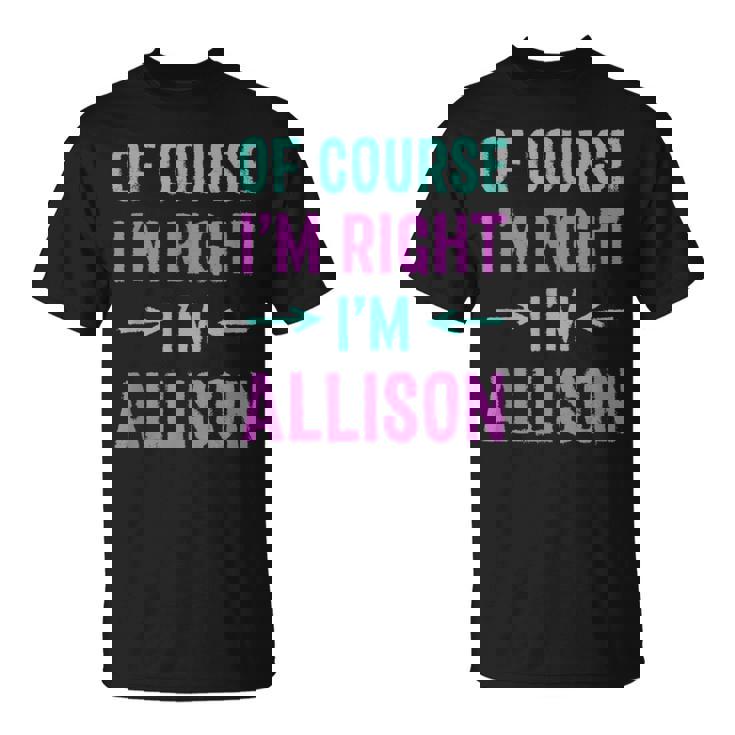 Of Course I'm Right I'm Allison Name Sarcastic Surnom T-Shirt