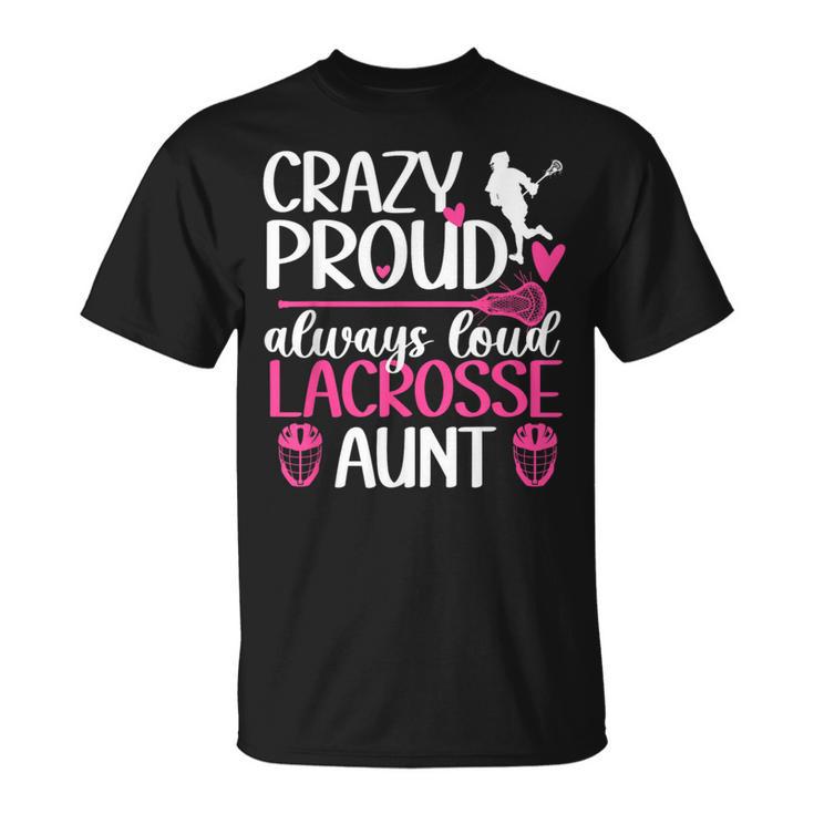 Crazy Proud Lacrosse Aunt Of A Lacrosse Player Auntie T-Shirt