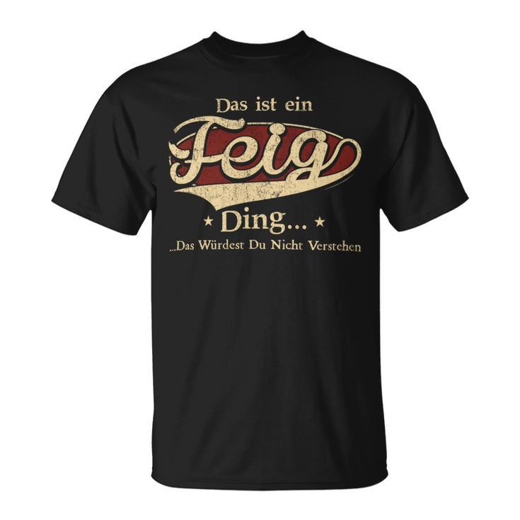 Das Ist Ein Feig Ding Das Würdest Du Nicht Verstehen Feig Name T-Shirt