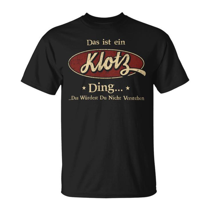 Das Ist Ein Klotz Ding Das Würdest Du Nicht Verstehen Klotz Name T-Shirt