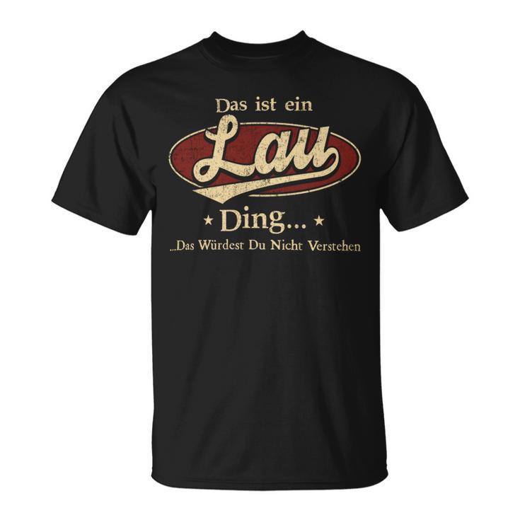 Das Ist Ein Lau Ding Das Würdest Du Nicht Verstehen Lau Name T-Shirt