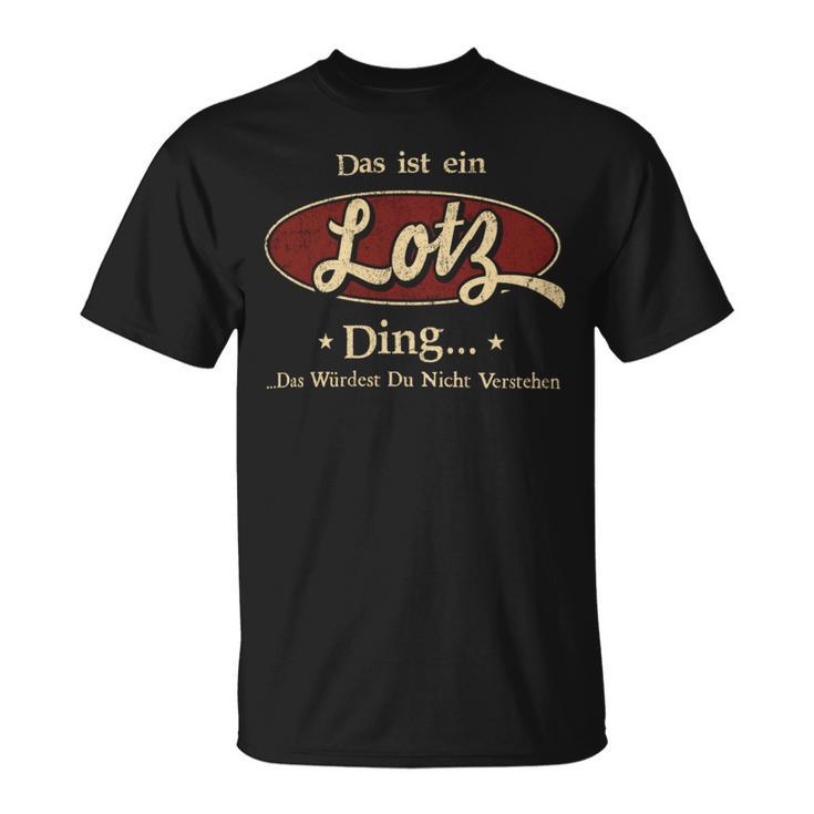 Das Ist Ein Lotz Ding Das Würdest Du Nicht Verstehen Lotz Name T-Shirt