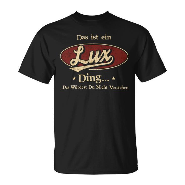 Das Ist Ein Lux Ding Das Würdest Du Nicht Verstehen Lux Name T-Shirt